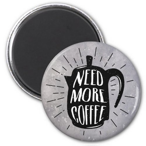 Need More Coffee Magnet