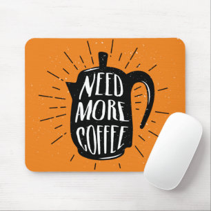 Need More Coffee Mouse Pad