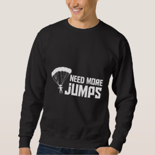 Need More Jump Cool Skydiving Airplane Jumper Shir Sweatshirt