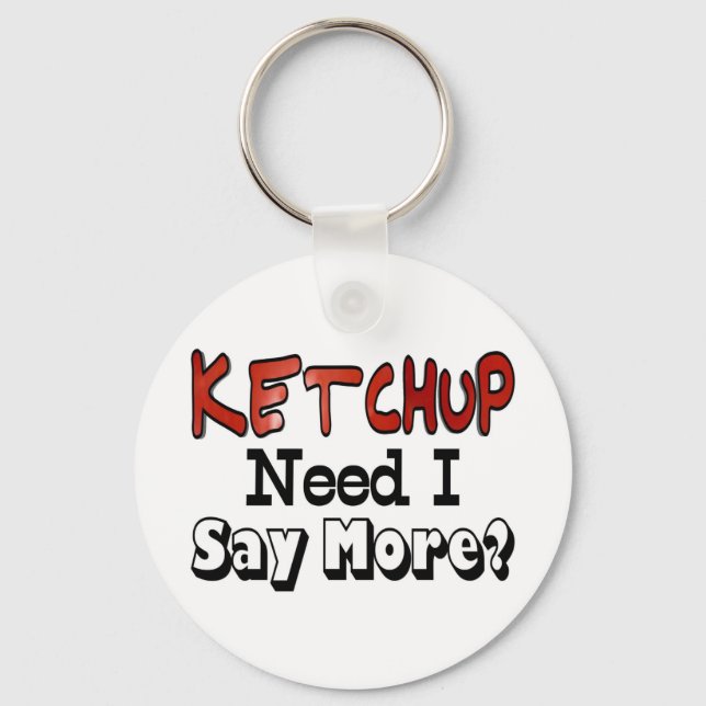 Need More Ketchup Keychain (Front)
