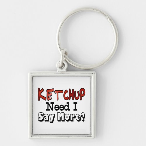 Need More Ketchup Keychain