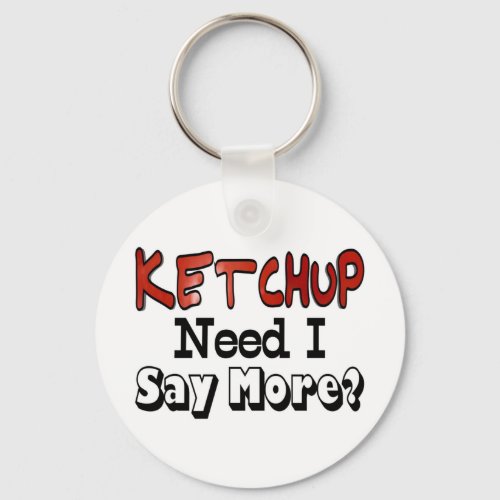 Need More Ketchup Keychain