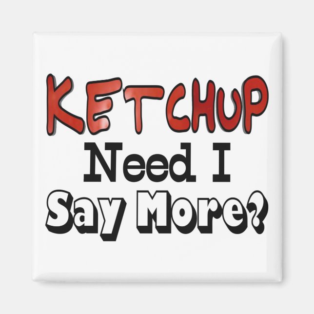 Need More Ketchup Magnet (Front)