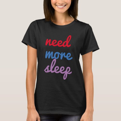 need more sleep funny sleepy_heads T_shirt_design T_Shirt