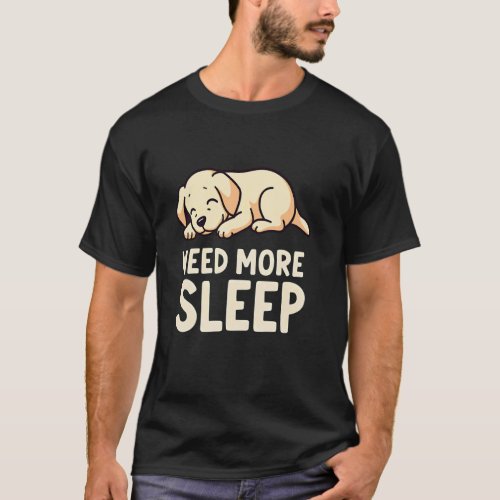 Need More Sleep Golden Retriever Puppy Design T-Shirt