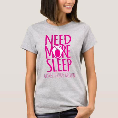 Need more sleep new mother slogan t_shirt