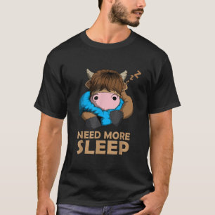 Need More Sleep Scottish Highland Cattle Cow Sleep T-Shirt