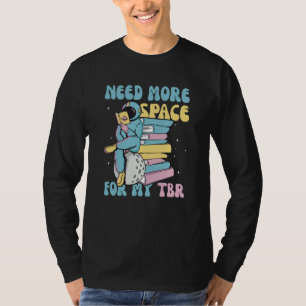 Need More Space For My TBR to be read T-Shirt