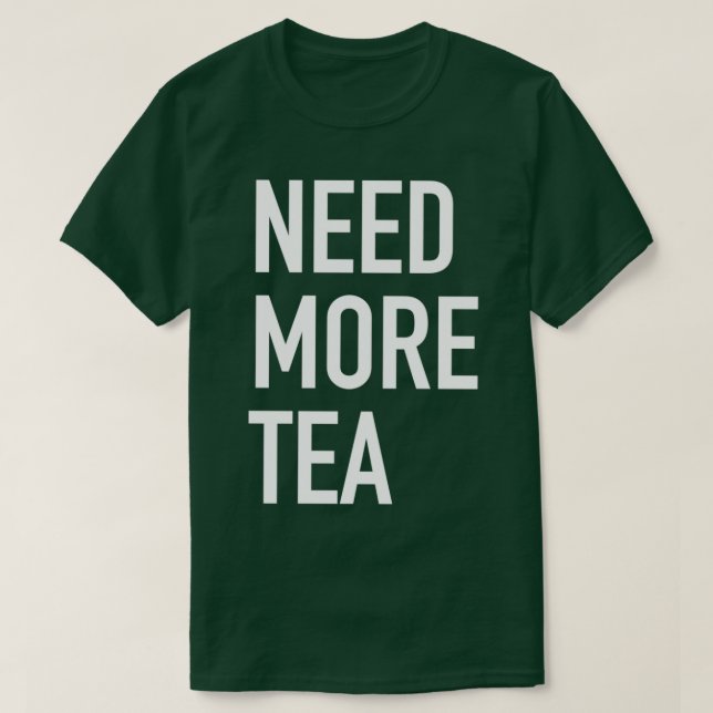 Need More Tea T-Shirt (Design Front)