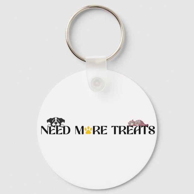 Need More Treats - Funny Pet Designs  Keychain (Front)