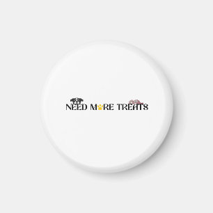 Need More Treats - Funny Pet Designs Magnet