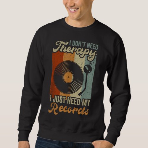 Need My Vinyl Records Player Record Collector Musi Sweatshirt