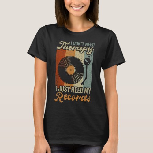 Need My Vinyl Records Player Record Collector Musi T_Shirt