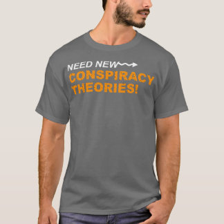 Need New Conspiracy Theories T-Shirt