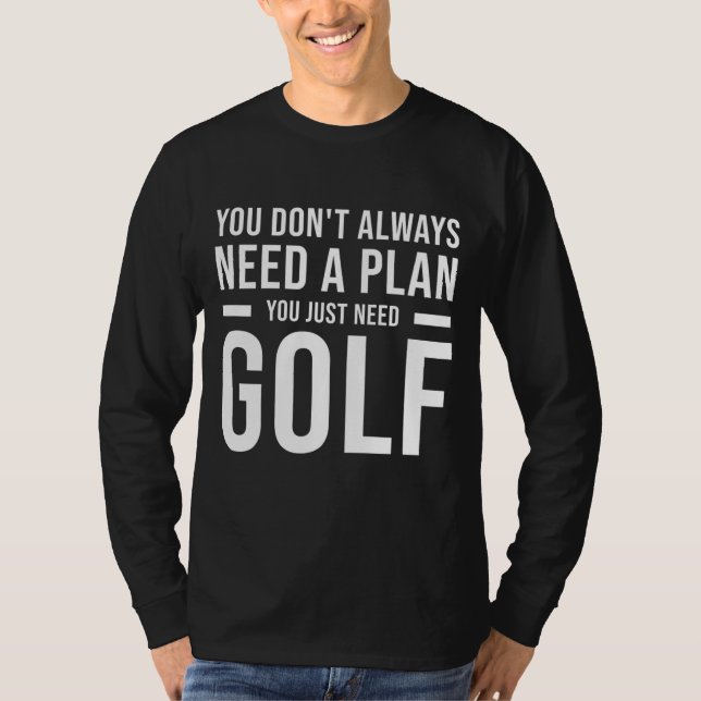Need Plan Golf for Men Women Kids Funny Golf T-Shirt (Front)