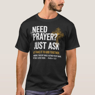 Need Prayer Just Ask Christian Faith - T-Shirt