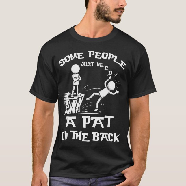Need Sarcasm Pat Just Humor Back People Some Stick T-Shirt (Front)