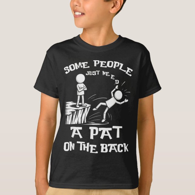 Need Sarcasm Pat Just Humor Back People Some Stick T-Shirt (Front)