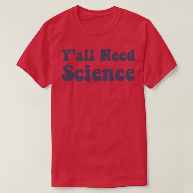 Need Science Funny Scientist Science Teacher T-Shirt (Design Front)