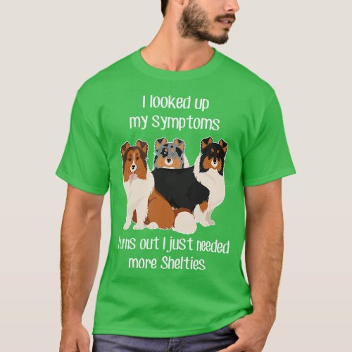 Need Shelties Shetland Sheepdog T_Shirt