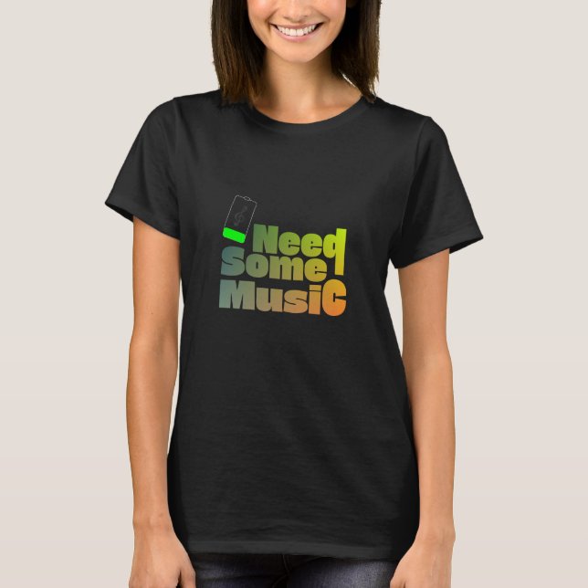 Need Some Music T-Shirt (Front)