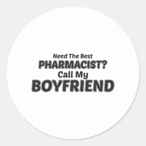 Need The Best Pharmacist Call My Boyfriend Classic Round Sticker