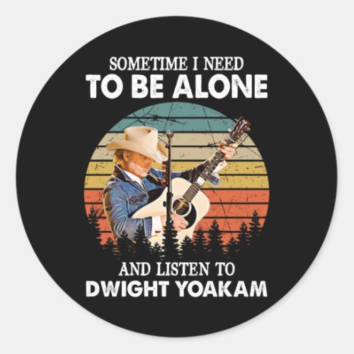 Need To Be Alone and Listen To Dwight Yoakam Retro Classic Round Sticker