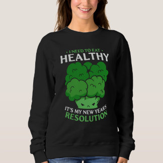 Need To Eat Healthy It's My New Year's Resolution Sweatshirt