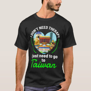 Need To Go To Taiwan Funny Travel Lover Quote Sayi T-Shirt