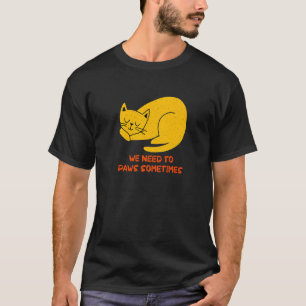 Need to Paws Sometimes Cat Workout Kitten Gym T-Shirt