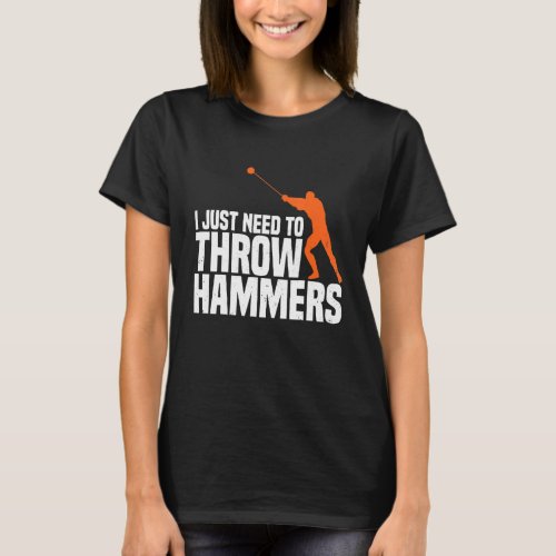 Need To Throw Hammer Throwing Thrower Track Field  T_Shirt