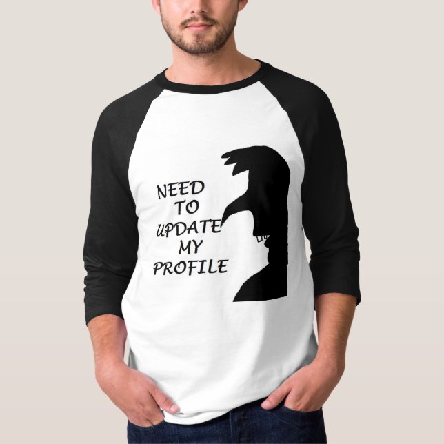 NEED TO UPDATE MY PROFILE T-Shirt (Front)