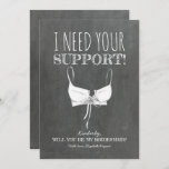 Need Your Support Funny Bridesmaid Proposal Invitation<br><div class="desc">Funny bridesmaid,  maid of honor or reader proposal cards</div>