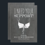 Need Your Support Funny Bridesmaid Proposal Invitation<br><div class="desc">Funny bridesmaid,  maid of honor or reader proposal cards</div>