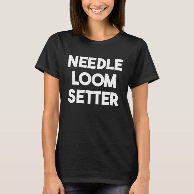 Needle Loom Setter T-Shirt (Front)