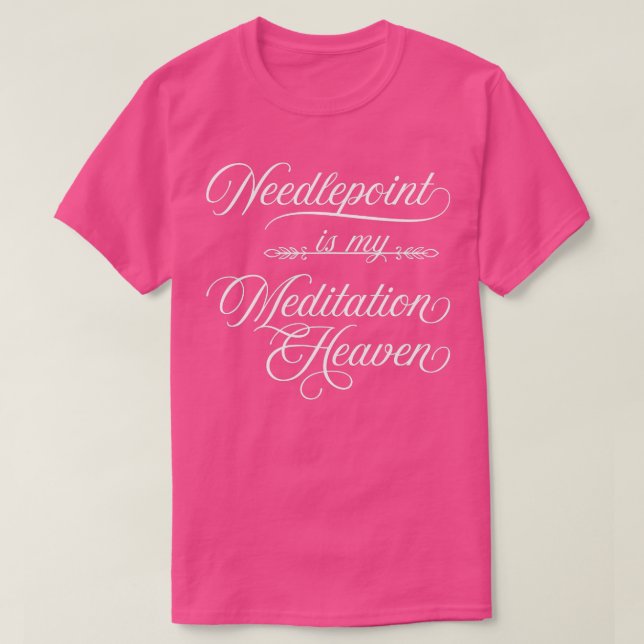 Needlepoint Is My Meditation Heaven   Yarn Habit  T-Shirt (Design Front)