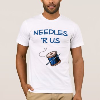 Needles R Us Seamstress T-shirt by occupationtshirts at Zazzle