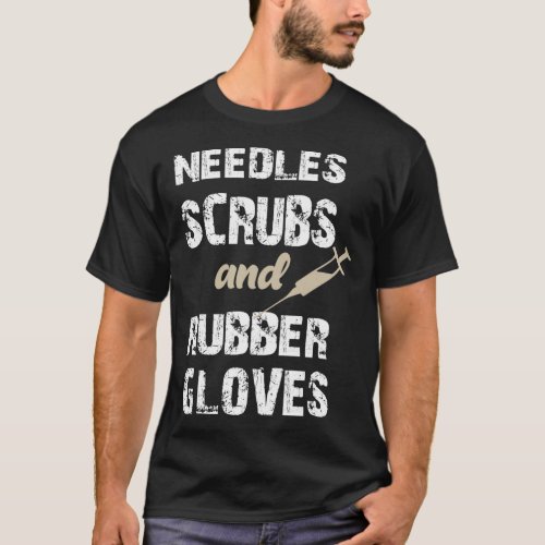 Needles Scrubs And Rubber Gloves 1 T_Shirt