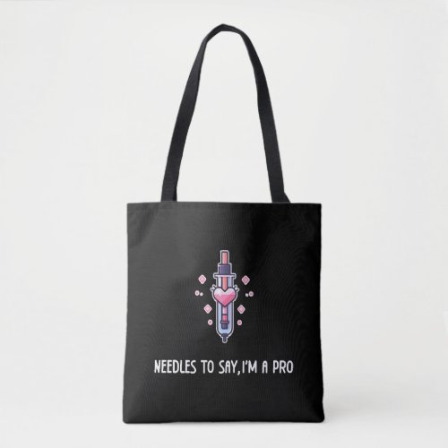 Needles to Say Im A Pro Funny Gift For Nurses Tote Bag
