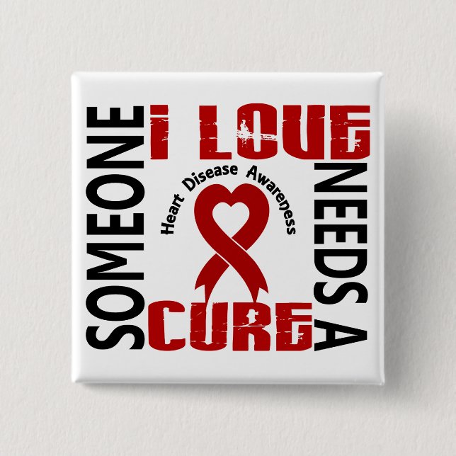 Needs A Cure 4 Heart Disease Pinback Button (Front)