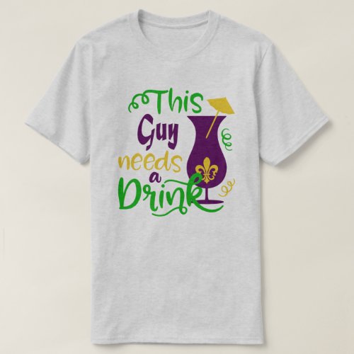 Needs A Drink Him Mardi Gras T_Shirt