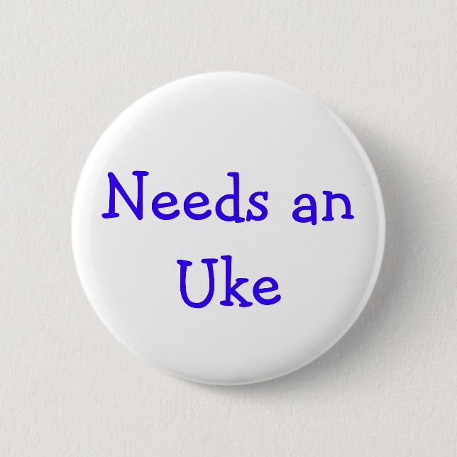 Needs anUke Pinback Button (Front)