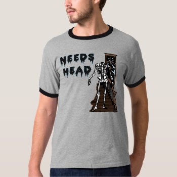 Needs Head T-shirt by Method77 at Zazzle