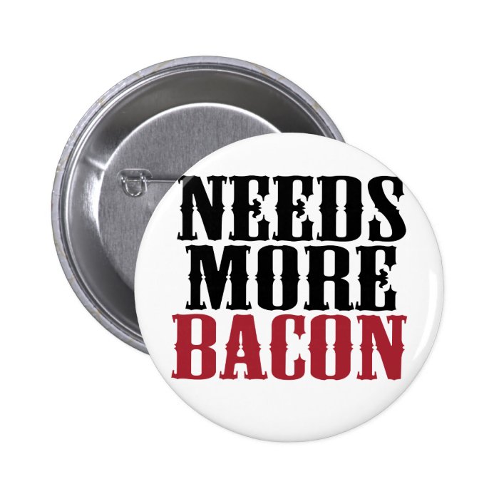 Needs More Bacon Pins