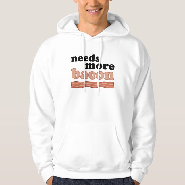 Needs More Bacon T-shirt Hoodie (Front)