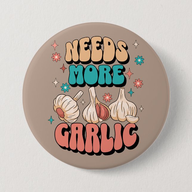 Needs More Garlic Button (Front)