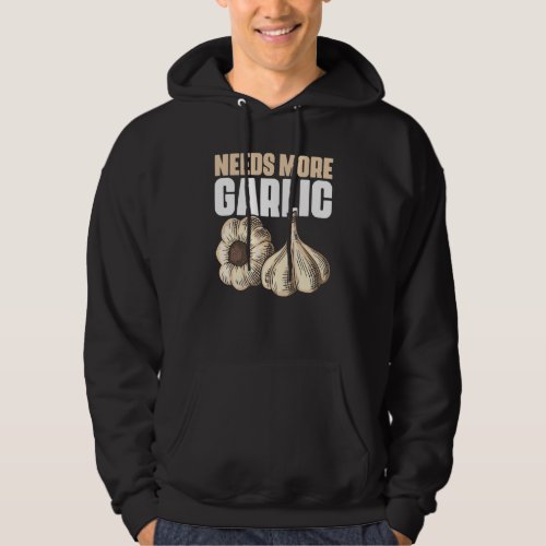 Needs More Garlic  Culinary Arts Humor For Cooking Hoodie