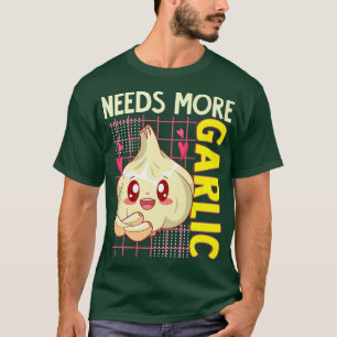 Needs More Garlic Kawaii Food Lover Cook Chef Funn T-Shirt
