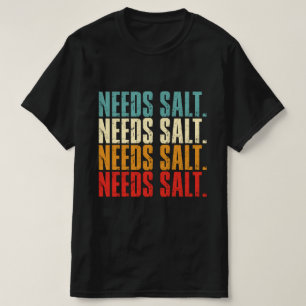 Needs Salt Chef Cooking Enthusiast T-Shirt