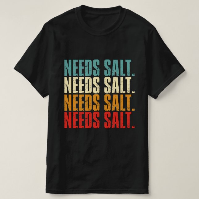 Needs Salt Chef Cooking Enthusiast T-Shirt (Design Front)